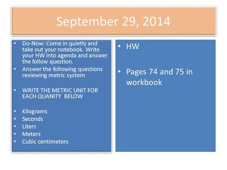 September 29, 2014 Do-Now: Come in quietly and take out your notebook. Write your HW into agenda and answer the follow question. Answer the following questions.