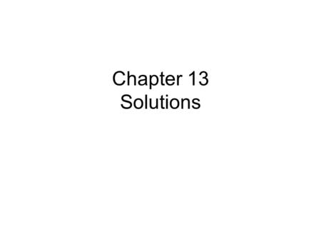 Chapter 13 Solutions. Liquids Miscible means that two liquids can dissolve in each other –water and antifreeze, water and ethanol Partially miscible-