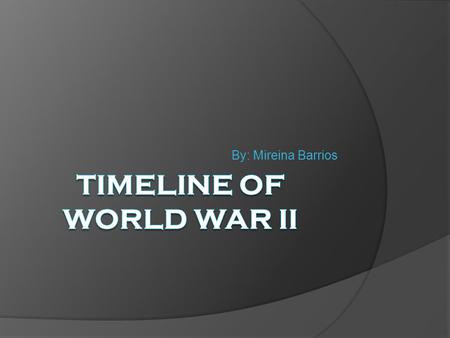 By: Mireina Barrios. Facts About World War II  The first German service man killed in the war was killed by the Japanese China 1937  The highest ranking.