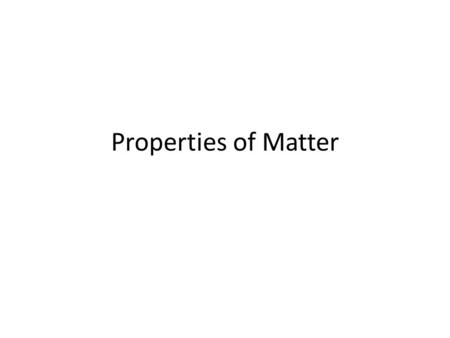 Properties of Matter. Properties of matter - can be used to describe both an object, and also the substance it is made of. For example, a knife that is.