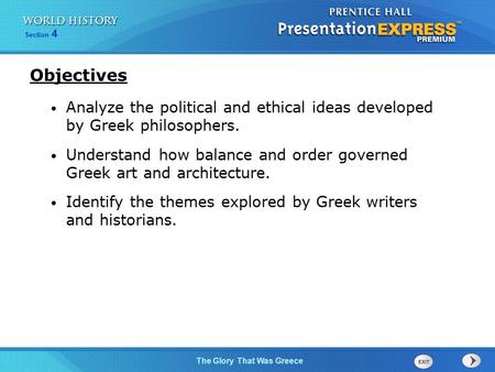 Section 4 The Glory That Was Greece Analyze the political and ethical ideas developed by Greek philosophers. Understand how balance and order governed.
