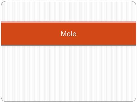 Mole. Objectives: Define mole. Convert mole to number of particles.