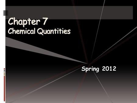 Chapter 7 Chemical Quantities Spring 2012. The Mole: A Measurement of Matter- What Is a Mole?  We use problem solving steps to figure out the amount.