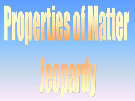 100 200 400 300 400 Properties of Matter (Part I) Properties of Matter (Part II) Changes Units 300 200 400 200 100 500 100 200 300 400 500 Math 600.