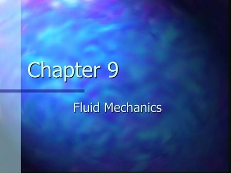 Chapter 9 Fluid Mechanics. Chapter Objectives Define fluid Density Buoyant force Buoyantly of floating objects Pressure Pascal's principle Pressure and.