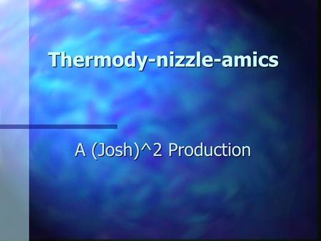 Thermody-nizzle-amics A (Josh)^2 Production. Heating Shindig Amount of energy needed to change a given substance a given temperature depends on; Amount.