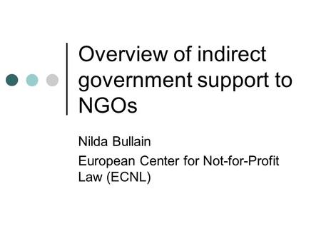 Overview of indirect government support to NGOs Nilda Bullain European Center for Not-for-Profit Law (ECNL)