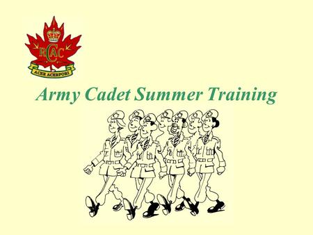 Army Cadet Summer Training. NCO Qualifying Cadet Leader Cadet Leader Marksman (Connaught) Cadet Leader Pipes & Drums (Vernon) All Cadet Leader Courses.