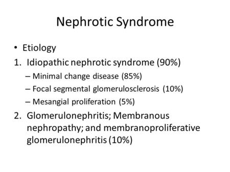 Nephrotic Syndrome Etiology Idiopathic nephrotic syndrome (90%)