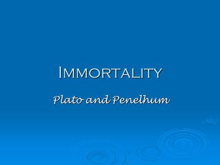 Immortality Plato and Penelhum. Plato and Immortality  Socrates was convicted by the Athenians of impiety and the corruption of youth  Plato’s Phaedo.