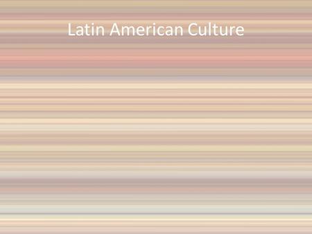 Latin American Culture. What does this image tell you about Latin America’s culture?