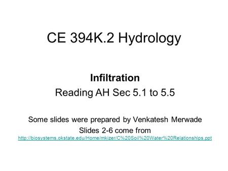 CE 394K.2 Hydrology Infiltration Reading AH Sec 5.1 to 5.5 Some slides were prepared by Venkatesh Merwade Slides 2-6 come from