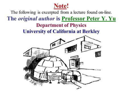 Note! The following is excerpted from a lecture found on-line. The original author is Professor Peter Y. Yu Department of Physics University of California.