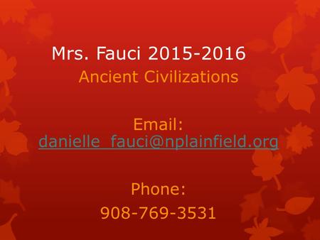 Mrs. Fauci 2015-2016 Ancient Civilizations    Phone: 908-769-3531.