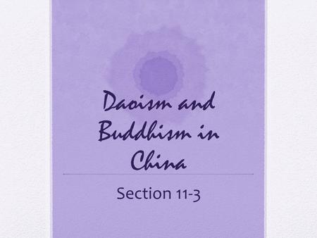 Daoism and Buddhism in China Section 11-3. Standards H-SS 6.3.3 Know about the life of Confucius and the fundamental teachings of Confucianism and Daoism.