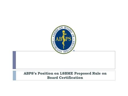 ABPS’s Position on LSBME Proposed Rule on Board Certification.
