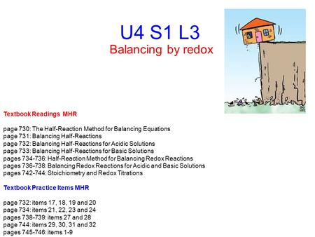 U4 S1 L3 Balancing by redox Textbook Readings MHR page 730: The Half-Reaction Method for Balancing Equations page 731: Balancing Half-Reactions page 732: