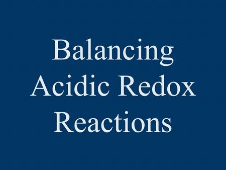 Balancing Acidic Redox Reactions. Step 1: Assign oxidation numbers to all elements in the reaction. MnO 4  1 + SO 2  Mn +2 + SO 4  2 22 22 22.