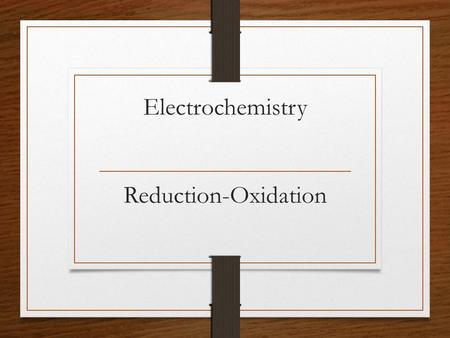Electrochemistry Reduction-Oxidation. Oxidation Historically means “to combine with oxygen” Reactions of substances with oxygen, ie Combustion, Rusting.