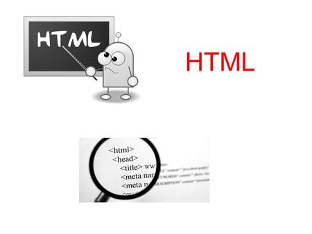 HTML. Hypertext Markup Language Lesson Objectives 1. We will be able to understand the need for HTML and where it is used 2. We will be edit HTML to.