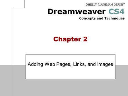 Dreamweaver CS4 Concepts and Techniques Chapter 2 Adding Web Pages, Links, and Images.