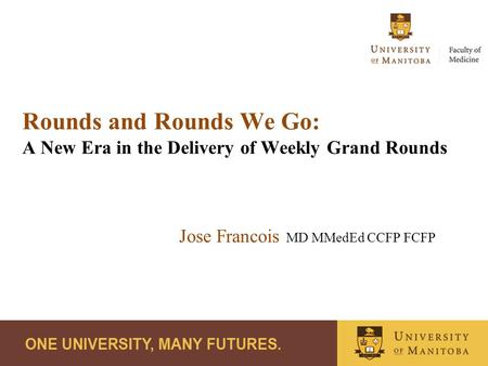 Rounds and Rounds We Go: A New Era in the Delivery of Weekly Grand Rounds Jose Francois MD MMedEd CCFP FCFP.