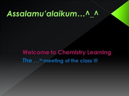 Welcome to Chemistry Learning The … th meeting of the class !!!