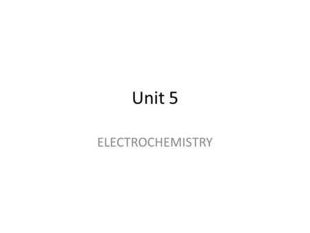 Unit 5 ELECTROCHEMISTRY.