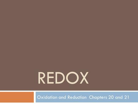 REDOX Oxidation and Reduction Chapters 20 and 21.