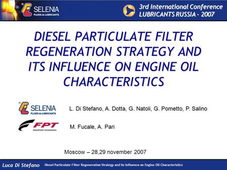 3rd International Conference LUBRICANTS RUSSIA - 2007 Diesel Particulate Filter Regeneration Strategy and its Influence on Engine Oil Characteristics Luca.