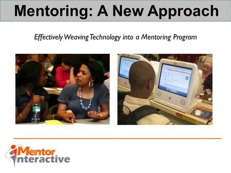 Mentoring: A New Approach Effectively Weaving Technology into a Mentoring Program.