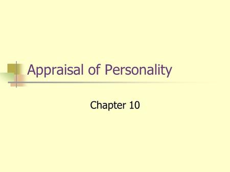 Appraisal of Personality Chapter 10. Personality Assessment Personality What is it? How can it be measured? Personality Assessment Clarifies client problems.