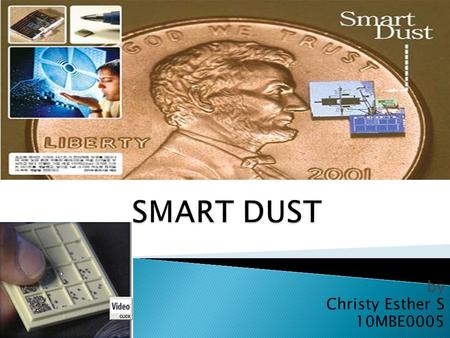 By Christy Esther S 10MBE0005.  Tiny, wireless sensors (or) motes.  Kris Pister and Randy,1998 (UC BERKELEY)  Smart sand.