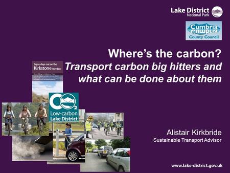 Where’s the carbon? Transport carbon big hitters and what can be done about them Alistair Kirkbride Sustainable Transport Advisor.