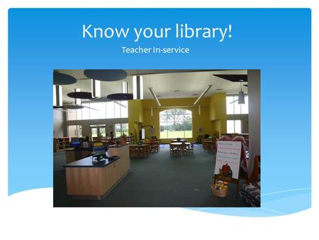 Know your library! Teacher In-service.  Easy: Picture books Kindergarten and First grade can only go to this area and they can get only 1 book. New section.