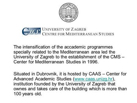 The intensification of the accademic programmes specially related to the Mediterranean area led the University of Zagreb to the establishment of the CMS.