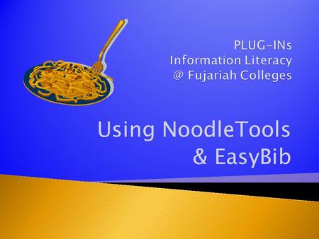 Using NoodleTools & EasyBib. In this presentation, we will learn about 2 great software programs, NoodleTools & EasyBib. You can use them to make a list.