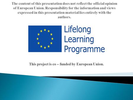 This project is co – funded by European Union. T.