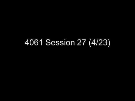 4061 Session 27 (4/23). Today Virtual Machines and Emulation.
