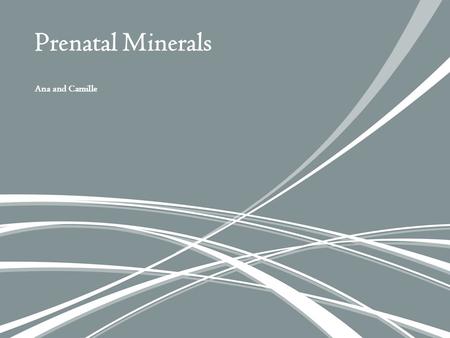 Ana and Camille Prenatal Minerals. Which minerals are in pregnancy that help the fetus grow? What is human chorionic gonadotropin (HCG)? Human chorionic.