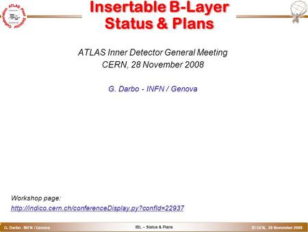 IBL – Status & Plans G. Darbo - INFN / Genova ID GEN, 28 November 2008 o Insertable B-Layer Status & Plans ATLAS Inner Detector General Meeting CERN, 28.