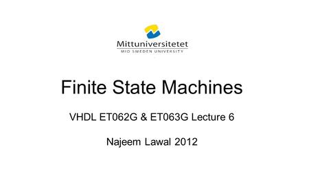 Finite State Machines VHDL ET062G & ET063G Lecture 6 Najeem Lawal 2012.