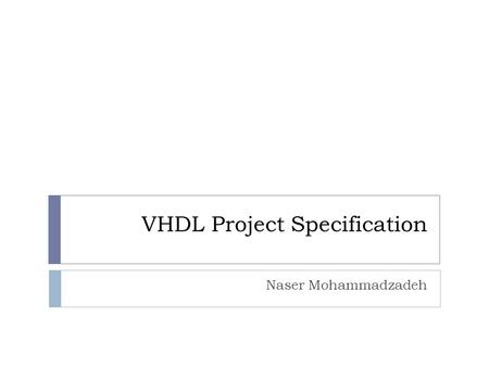 VHDL Project Specification Naser Mohammadzadeh. Schedule  due date: Tir 18 th 2.