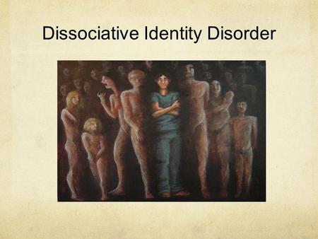 Dissociative Identity Disorder. Dissociative Identity Disorder is a condition in which a person displays multiple identities or personalities. This means.