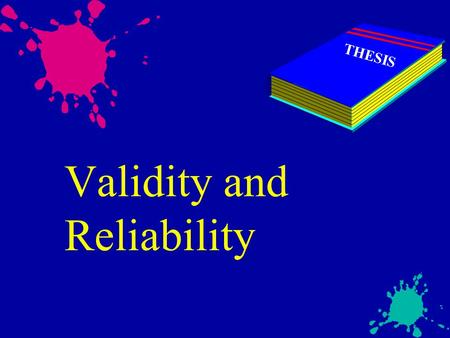 Validity and Reliability THESIS. Validity u Construct Validity u Content Validity u Criterion-related Validity u Face Validity.