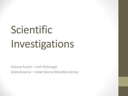 Scientific Investigations Science Fusion – Holt McDougal Sciencesaurus – Great Source Education Group.