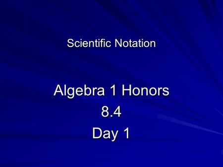 Scientific Notation Algebra 1 Honors 8.4 Day 1. Warm Up Read the handout. Underline any new words. 1. Write down one fact that you did not know before.