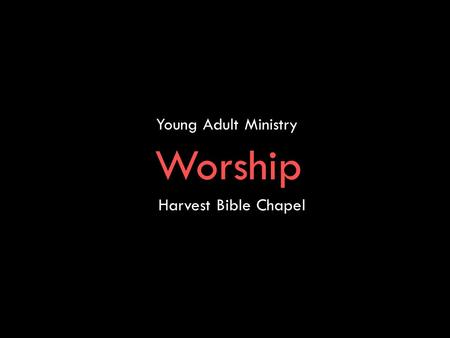 Young Adult Ministry Worship Harvest Bible Chapel.