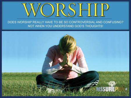 Worship Any action or attitude that expresses praise, love, and appreciation for God.
