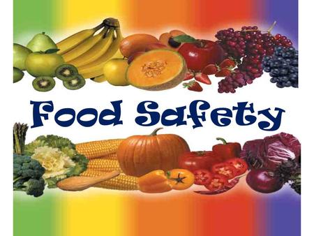 Food Safety. When Does Food Safety Start? Soil? Seed? Growing? Harvesting? Delivery? Processing? Storage? Service? The final responsibility for the safety.